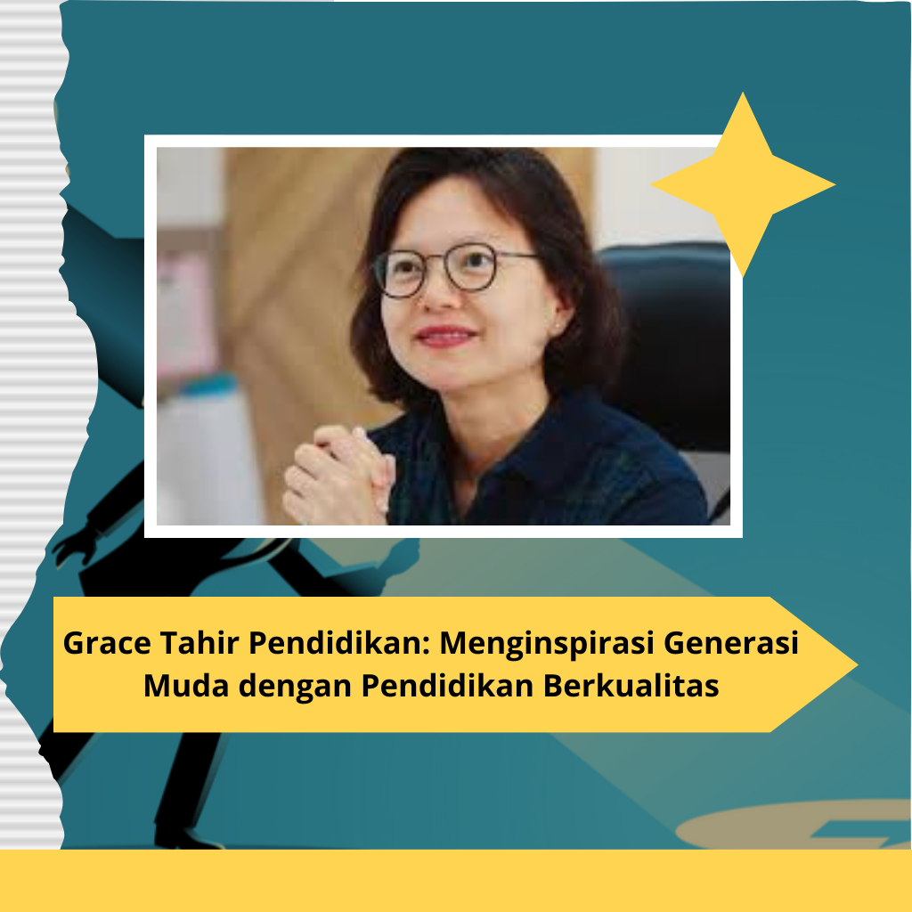 Grace Tahir Pendidikan: Menginspirasi Generasi Muda dengan Pendidikan Berkualitas