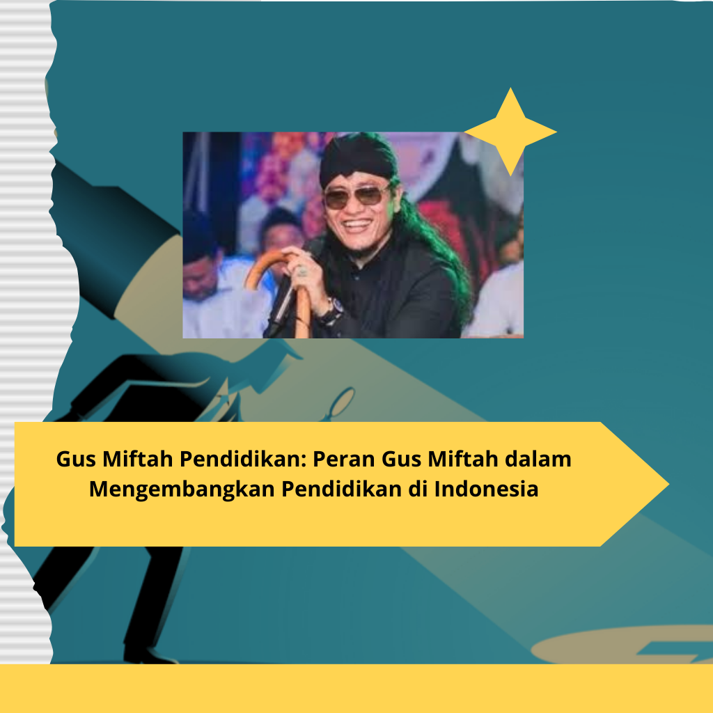 Gus Miftah Pendidikan Peran Gus Miftah dalam Mengembangkan Pendidikan di Indonesia