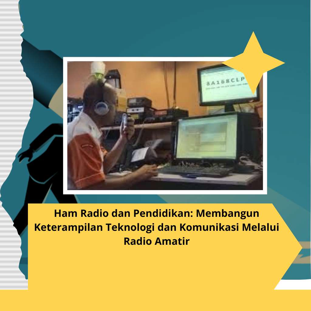 Ham Radio dan Pendidikan: Membangun Keterampilan Teknologi dan Komunikasi Melalui Radio Amatir