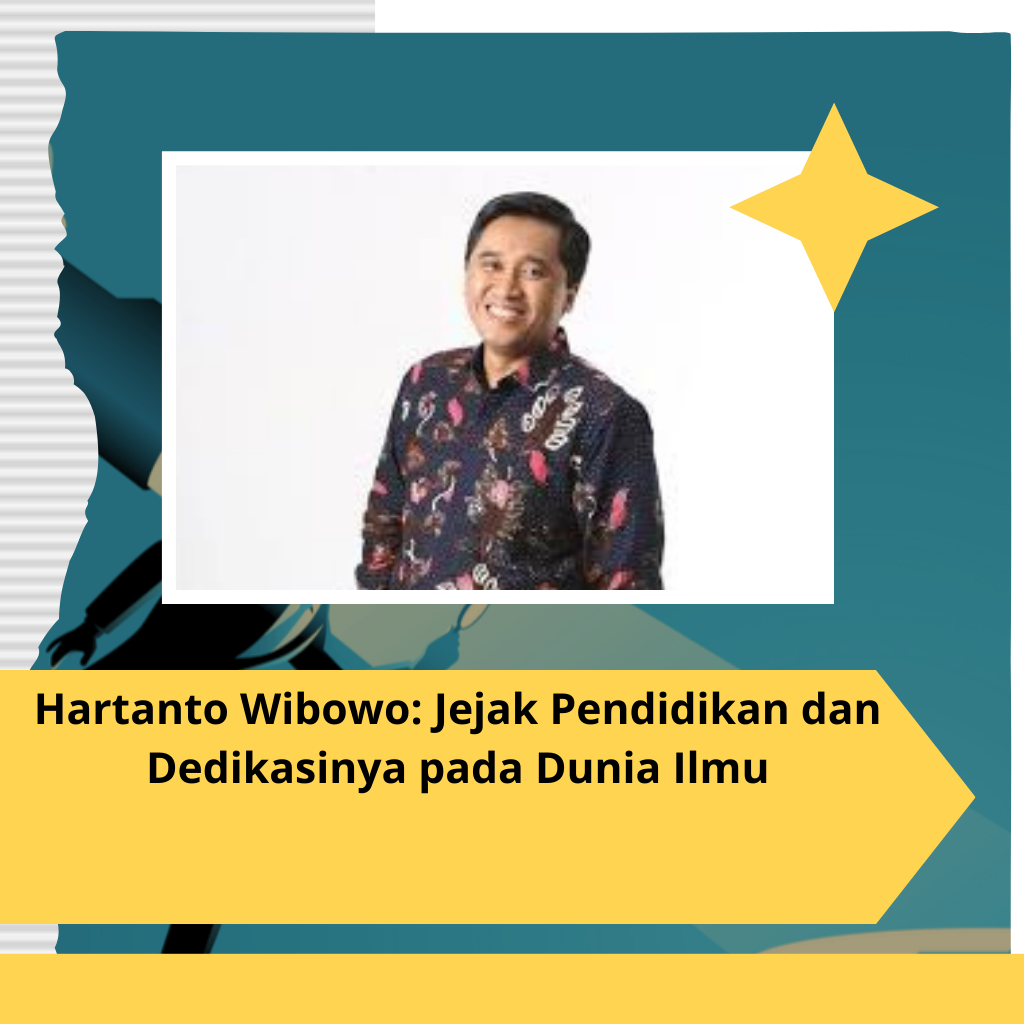 Hartanto Wibowo: Jejak Pendidikan dan Dedikasinya pada Dunia Ilmu