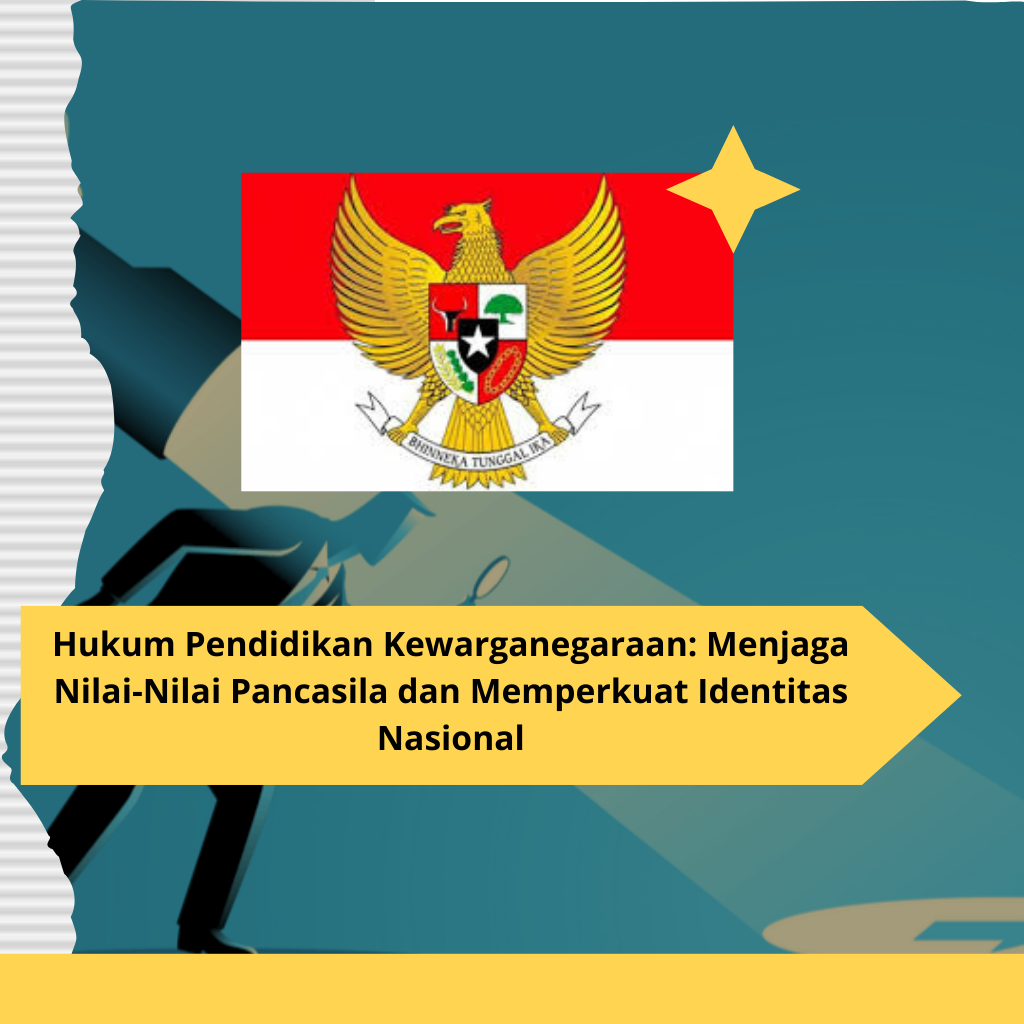 Hukum Pendidikan Kewarganegaraan Menjaga Nilai-Nilai Pancasila dan Memperkuat Identitas Nasional