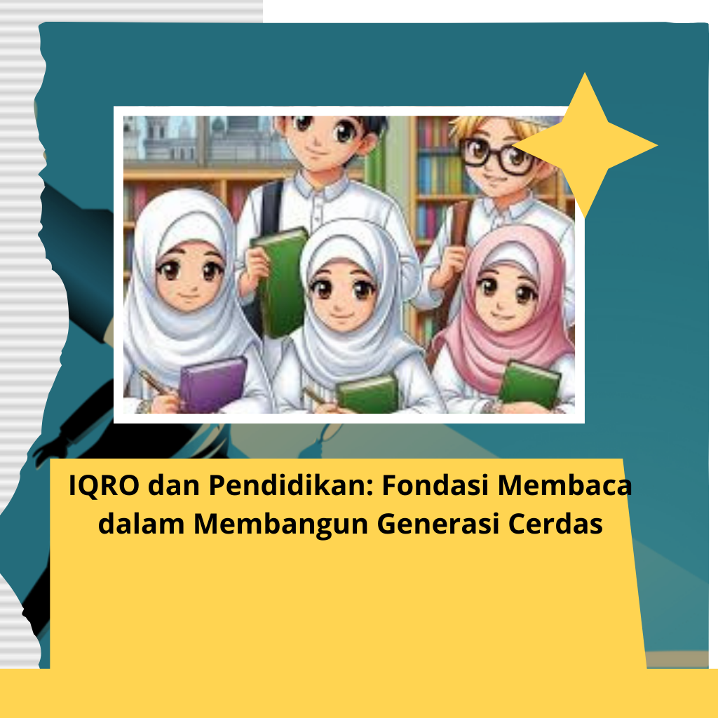 IQRO dan Pendidikan: Fondasi Membaca dalam Membangun Generasi Cerdas