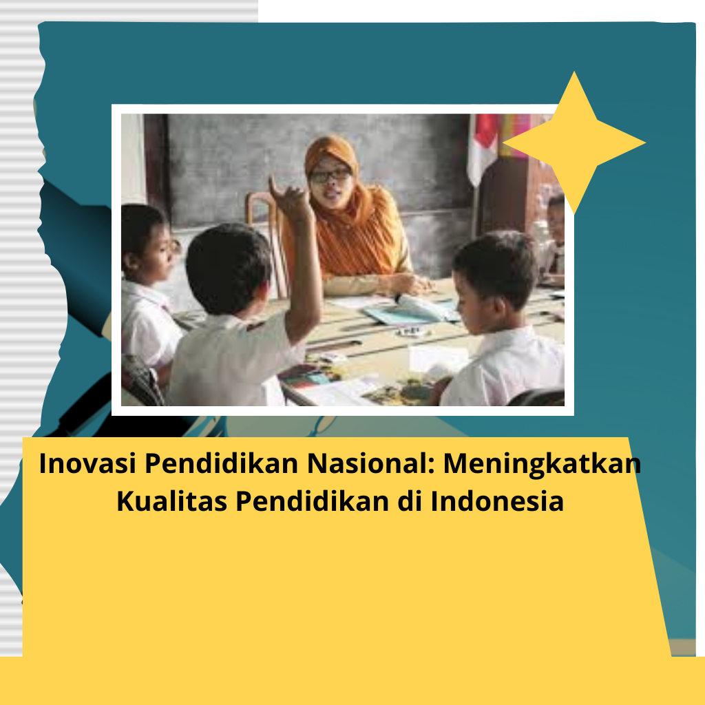 Inovasi Pendidikan Nasional: Meningkatkan Kualitas Pendidikan di Indonesia