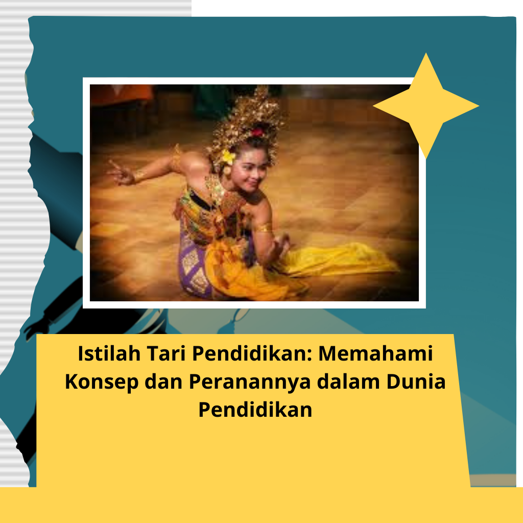 Istilah Tari Pendidikan: Memahami Konsep dan Peranannya dalam Dunia Pendidikan