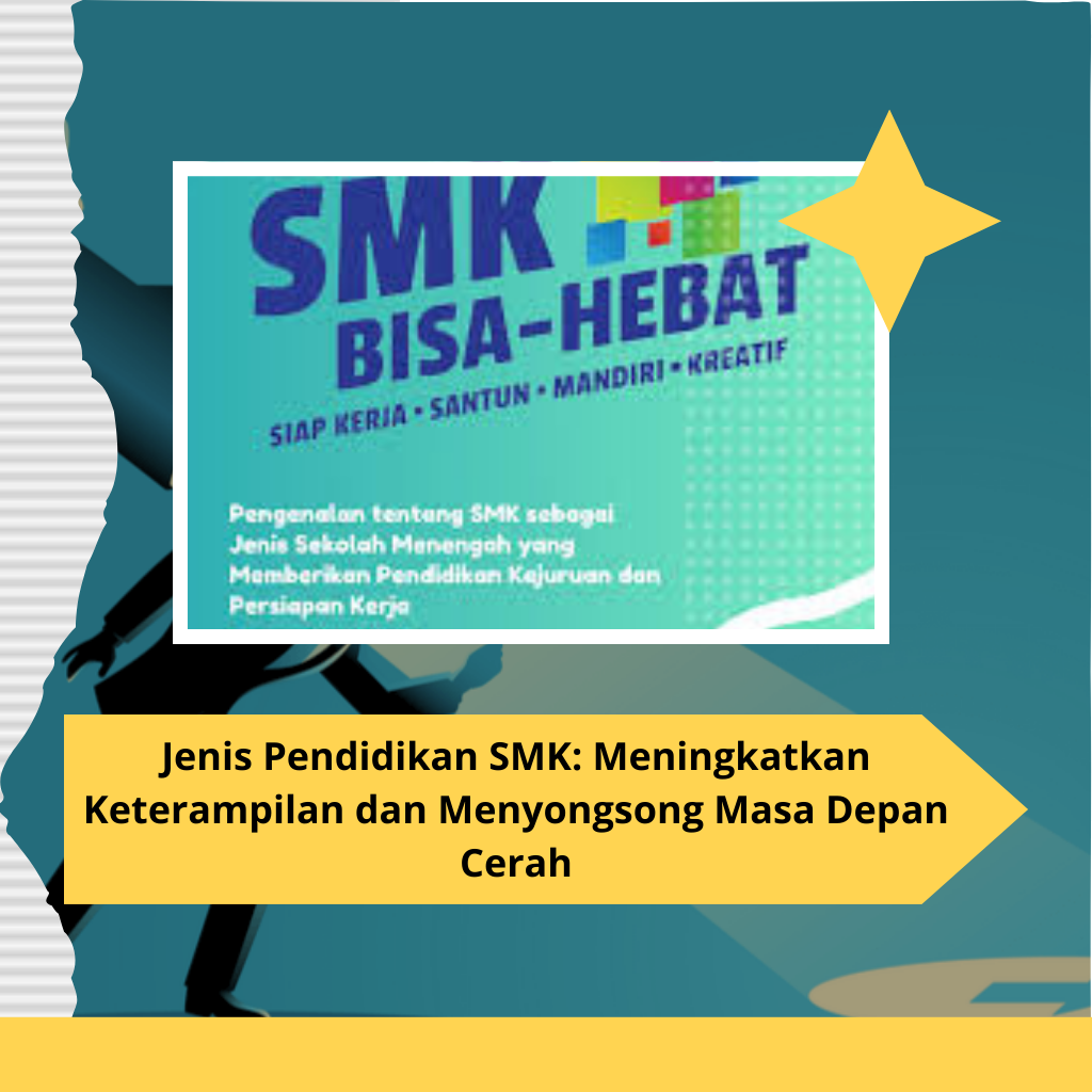 Jenis Pendidikan SMK: Meningkatkan Keterampilan dan Menyongsong Masa Depan Cerah