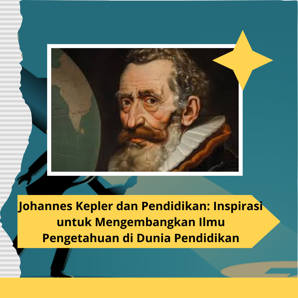 Johannes Kepler dan Pendidikan: Inspirasi untuk Mengembangkan Ilmu Pengetahuan di Dunia Pendidikan