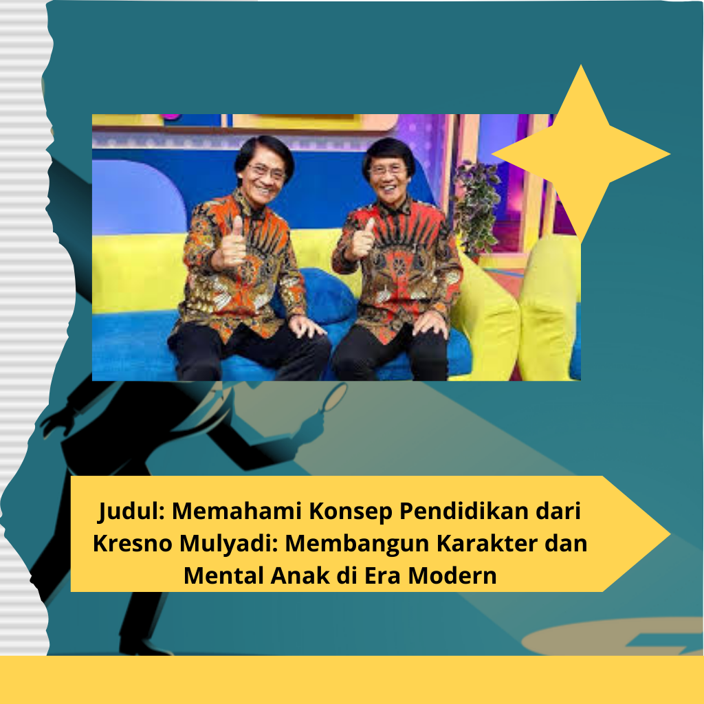 Judul: Memahami Konsep Pendidikan dari Kresno Mulyadi: Membangun Karakter dan Mental Anak di Era Modern