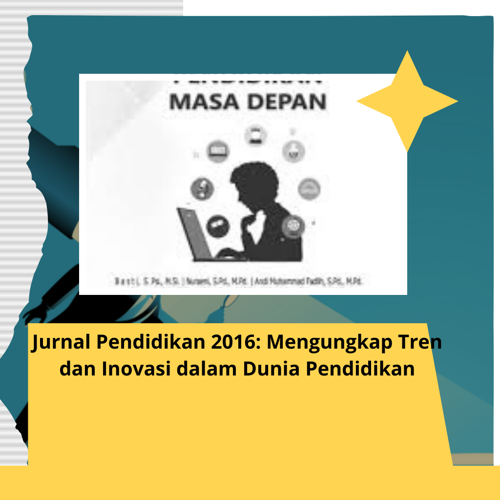 Jurnal Pendidikan 2016: Mengungkap Tren dan Inovasi dalam Dunia Pendidikan