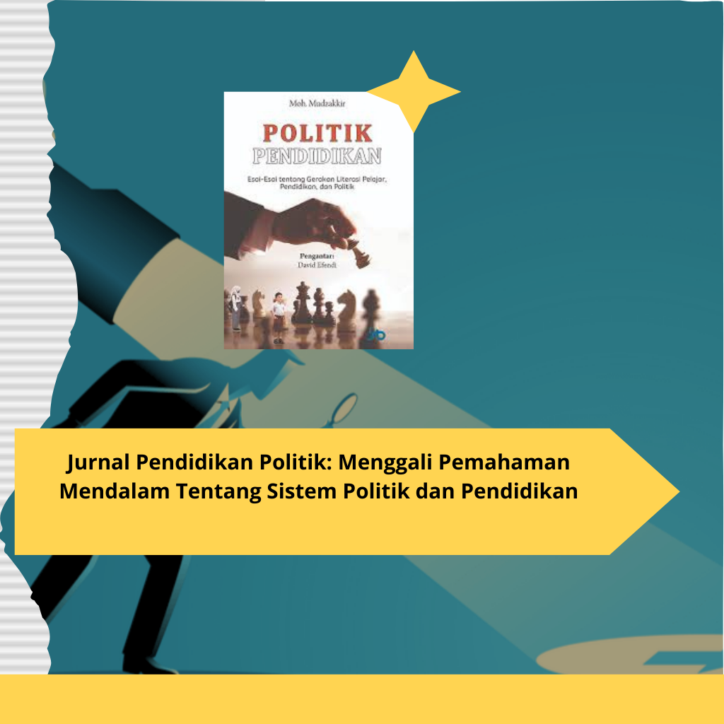 Jurnal Pendidikan Politik Menggali Pemahaman Mendalam Tentang Sistem Politik dan Pendidikan (1)