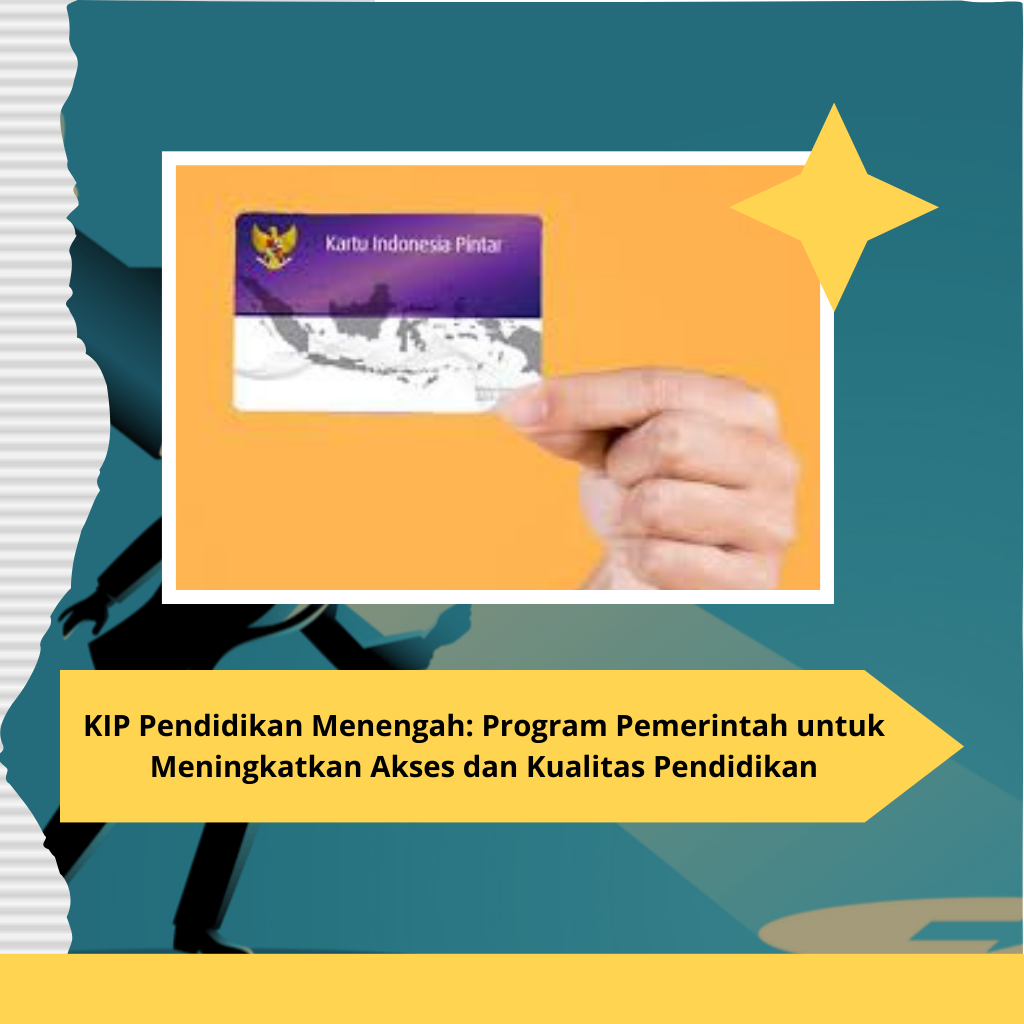 KIP Pendidikan Menengah: Program Pemerintah untuk Meningkatkan Akses dan Kualitas Pendidikan