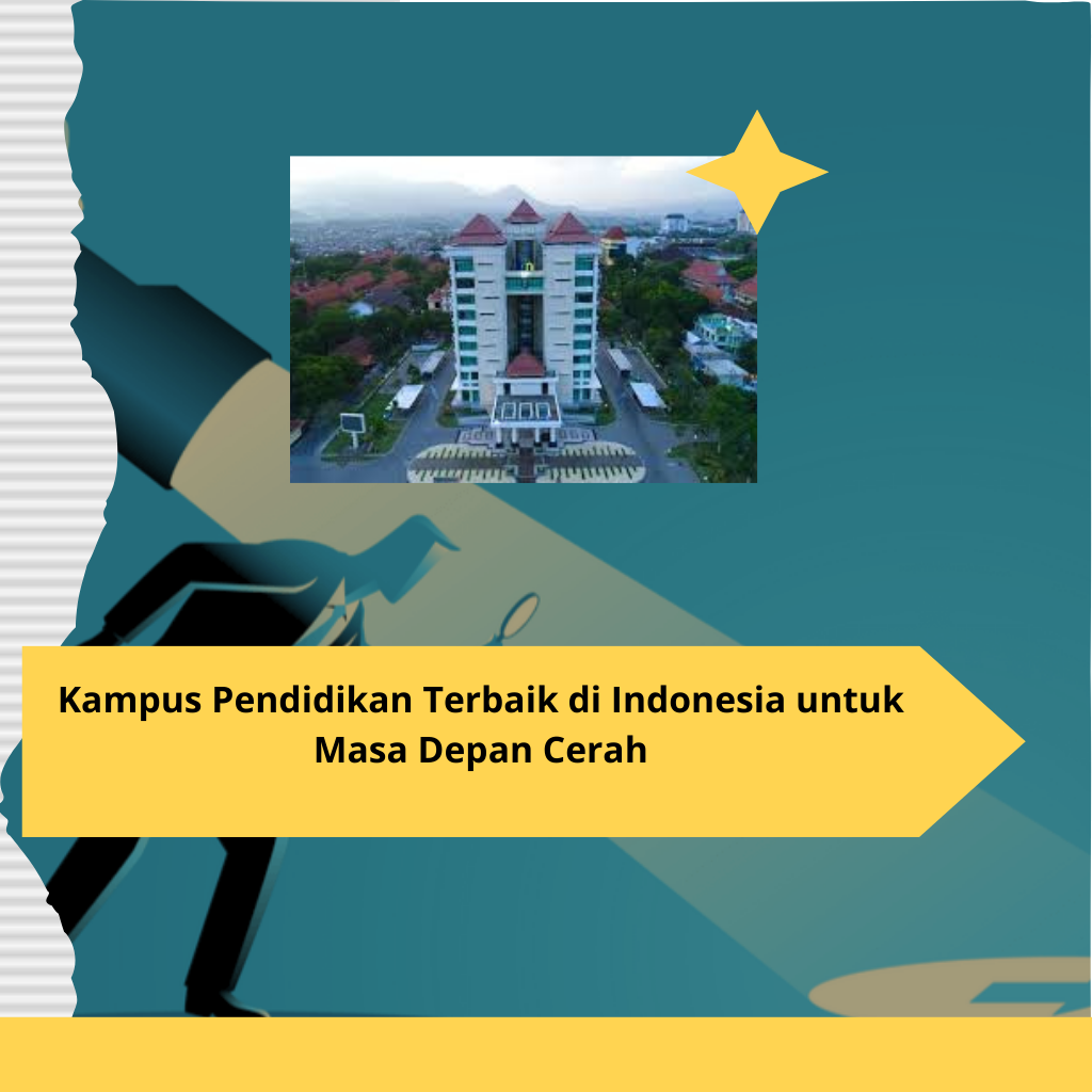 Kampus Pendidikan Terbaik di Indonesia untuk Masa Depan Cerah