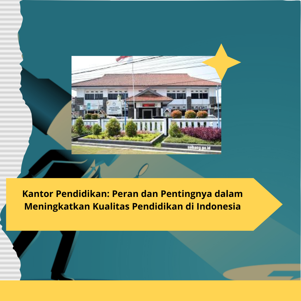 Kantor Pendidikan Peran dan Pentingnya dalam Meningkatkan Kualitas Pendidikan di Indonesia