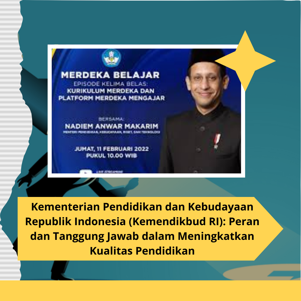Kementerian Pendidikan dan Kebudayaan Republik Indonesia (Kemendikbud RI): Peran dan Tanggung Jawab dalam Meningkatkan Kualitas Pendidikan