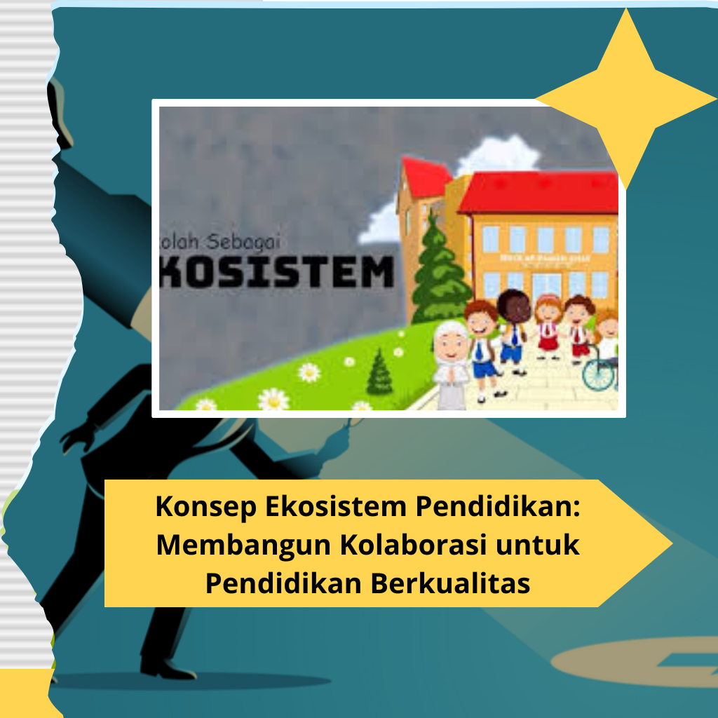 Konsep Ekosistem Pendidikan: Membangun Kolaborasi untuk Pendidikan Berkualitas