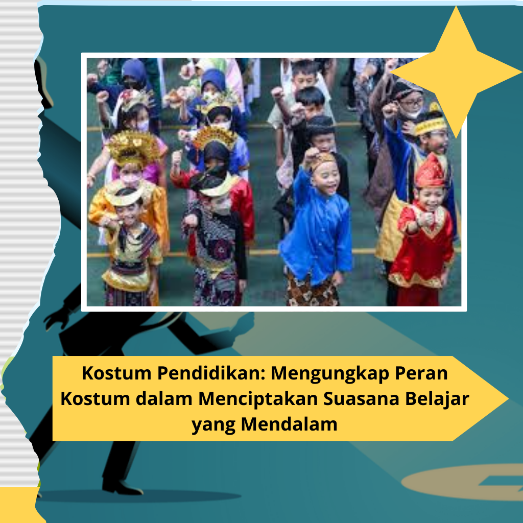 Kostum Pendidikan Mengungkap Peran Kostum dalam Menciptakan Suasana Belajar yang Mendalam