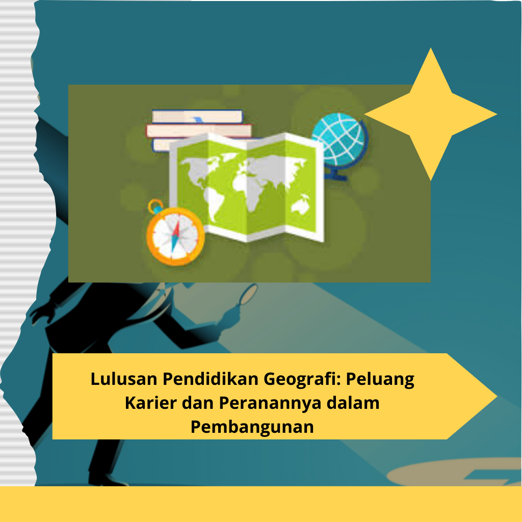 Lulusan Pendidikan Geografi: Peluang Karier dan Peranannya dalam Pembangunan