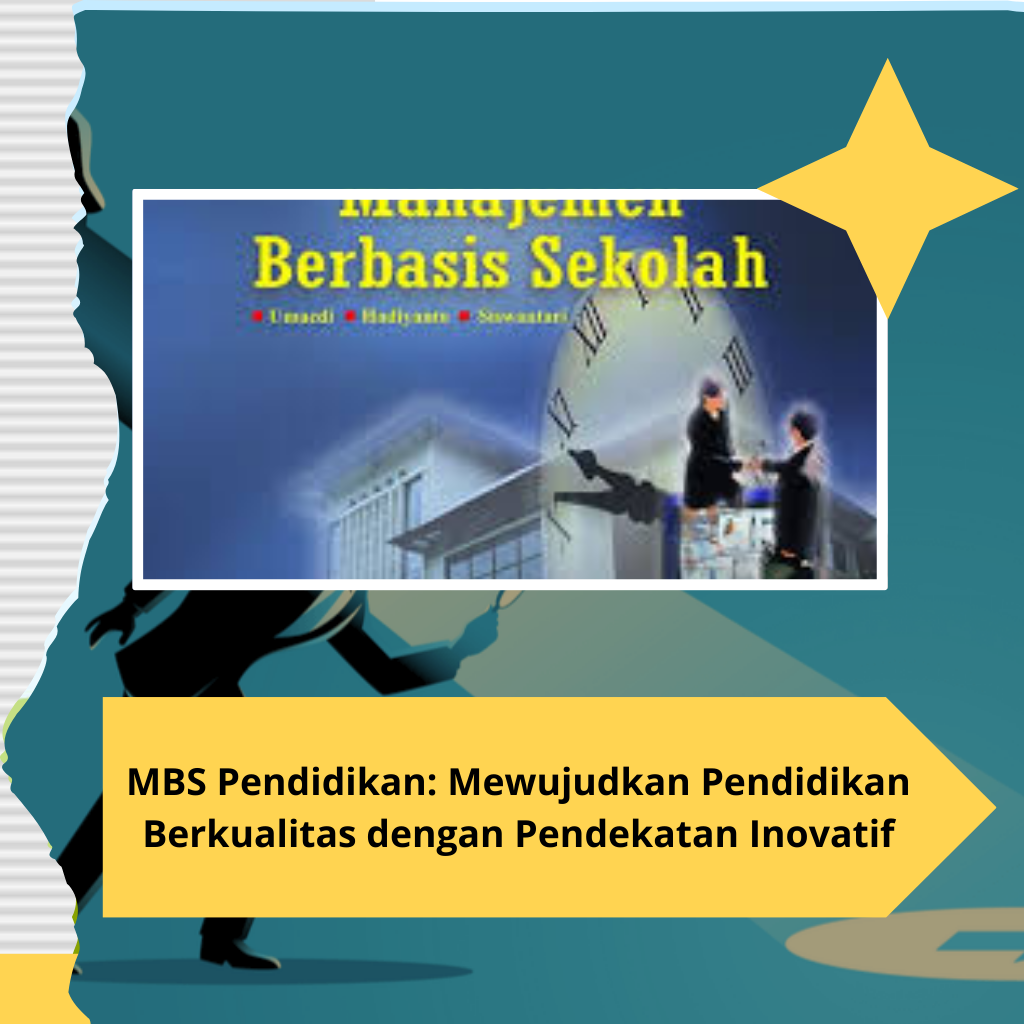 MBS Pendidikan: Mewujudkan Pendidikan Berkualitas dengan Pendekatan Inovatif