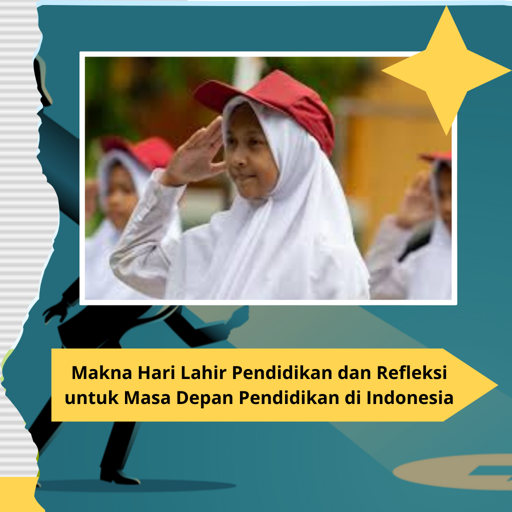 Makna Hari Lahir Pendidikan dan Refleksi untuk Masa Depan Pendidikan di Indonesia