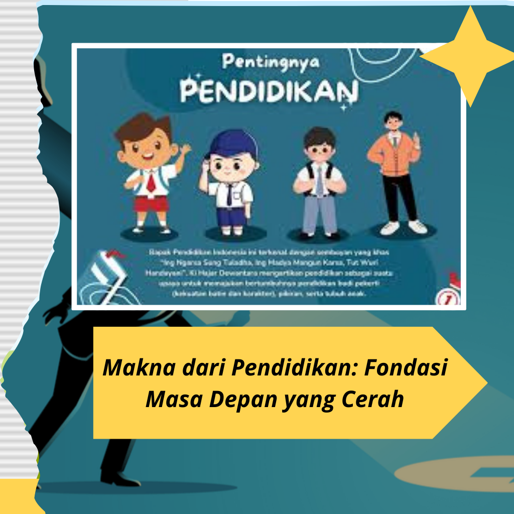 Makna dari Pendidikan: Fondasi Masa Depan yang Cerah