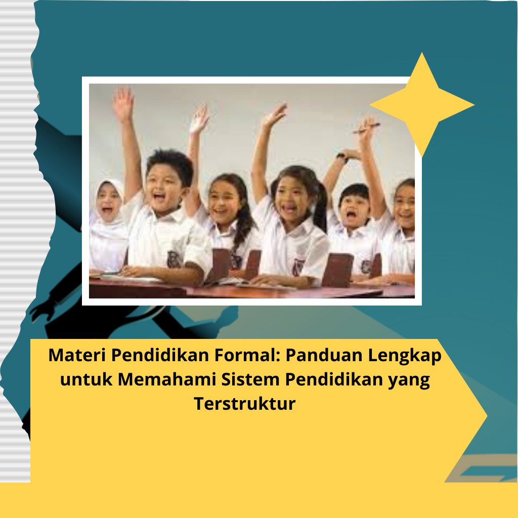 Materi Pendidikan Formal: Panduan Lengkap untuk Memahami Sistem Pendidikan yang Terstruktur