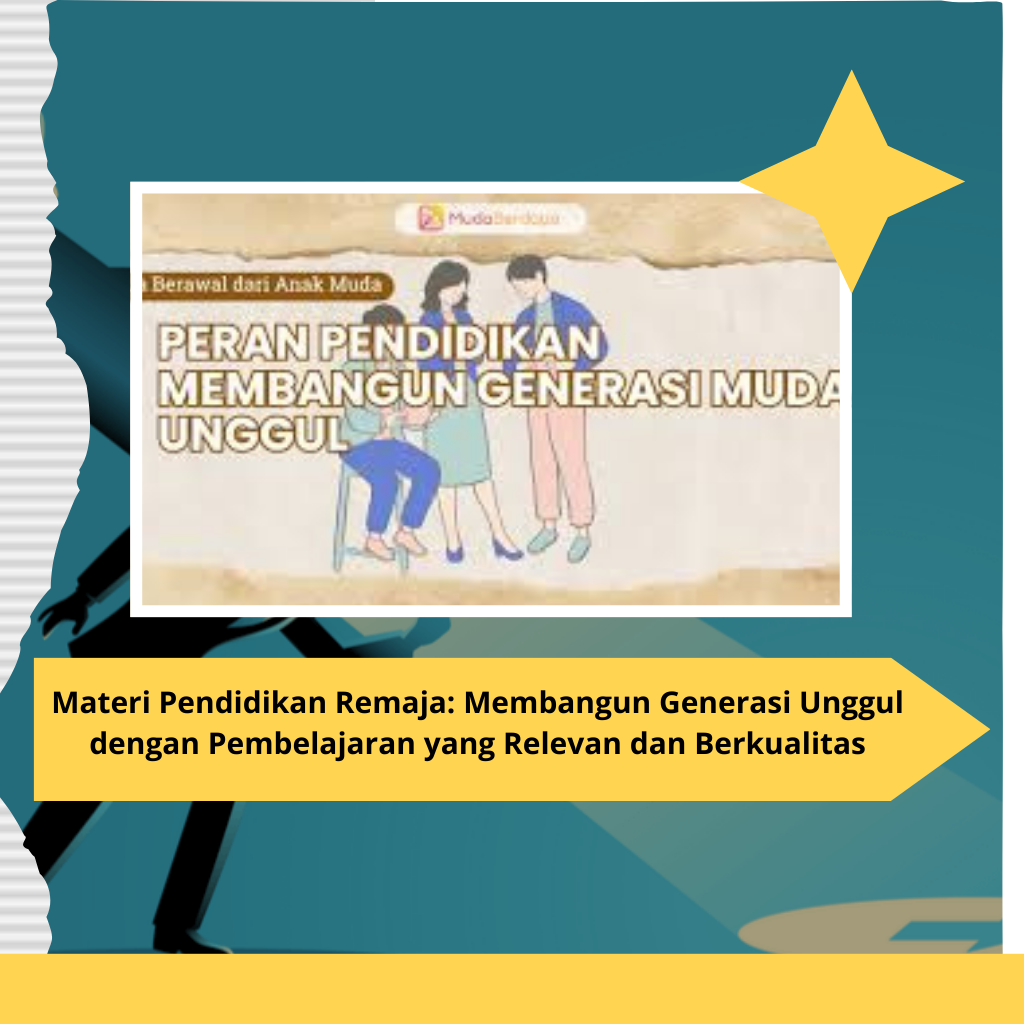 Materi Pendidikan Remaja: Membangun Generasi Unggul dengan Pembelajaran yang Relevan dan Berkualitas