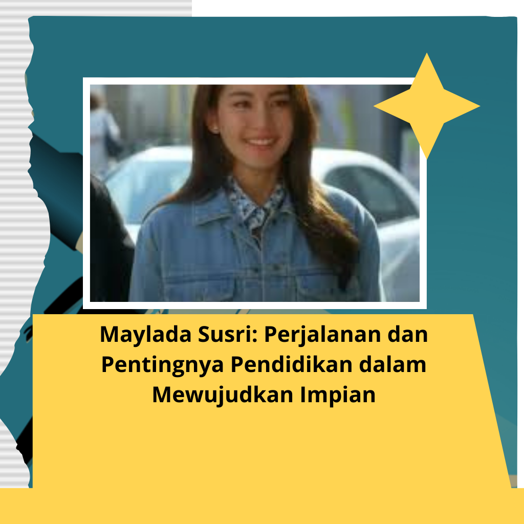 Maylada Susri: Perjalanan dan Pentingnya Pendidikan dalam Mewujudkan Impian