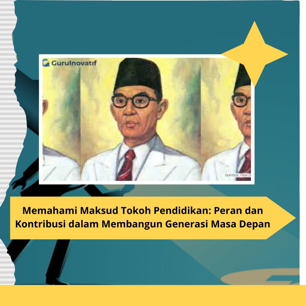 Memahami Maksud Tokoh Pendidikan: Peran dan Kontribusi dalam Membangun Generasi Masa Depan