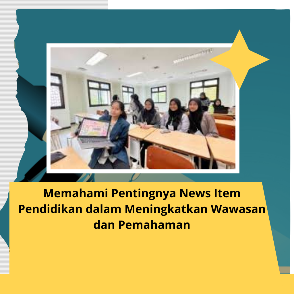 Memahami Pentingnya News Item Pendidikan dalam Meningkatkan Wawasan dan Pemahaman