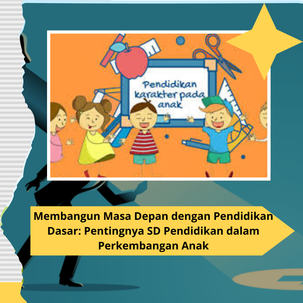 Membangun Masa Depan dengan Pendidikan Dasar: Pentingnya SD Pendidikan dalam Perkembangan Anak