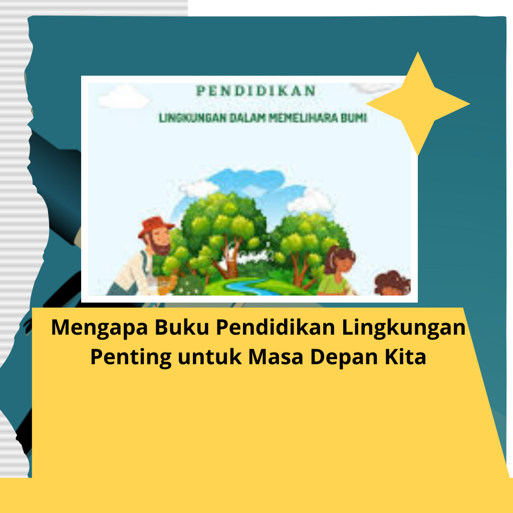 Mengapa Buku Pendidikan Lingkungan Penting untuk Masa Depan Kita