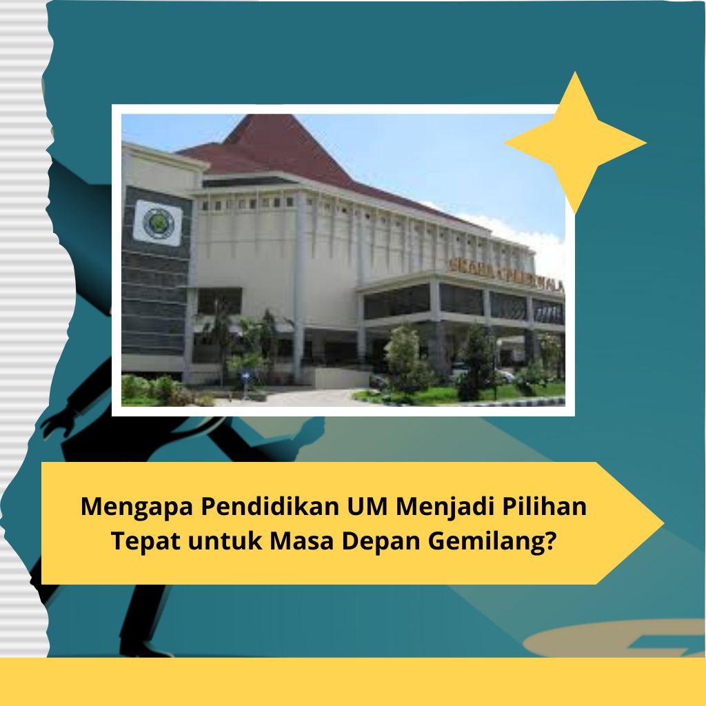 Mengapa Pendidikan UM Menjadi Pilihan Tepat untuk Masa Depan Gemilang