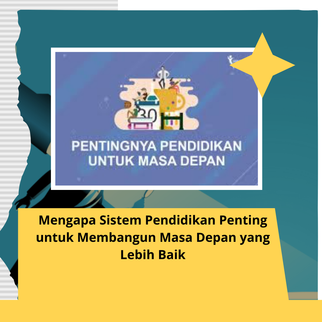 Mengapa Sistem Pendidikan Penting untuk Membangun Masa Depan yang Lebih Baik