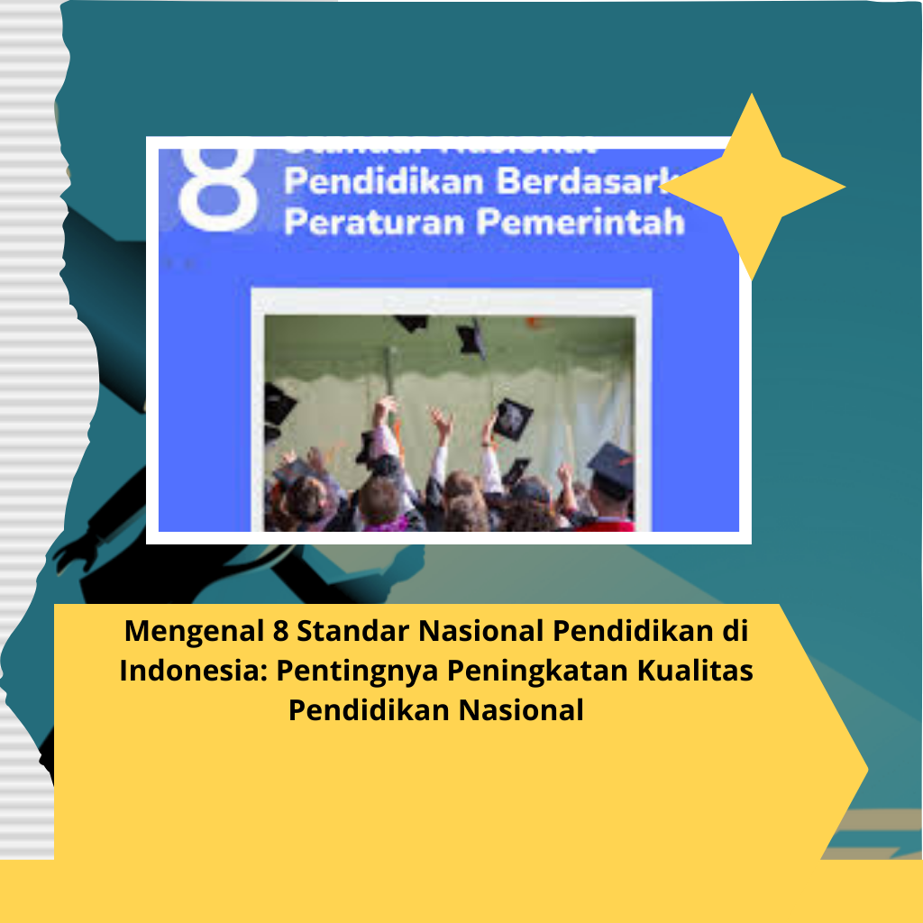 Mengenal 8 Standar Nasional Pendidikan di Indonesia: Pentingnya Peningkatan Kualitas Pendidikan Nasional