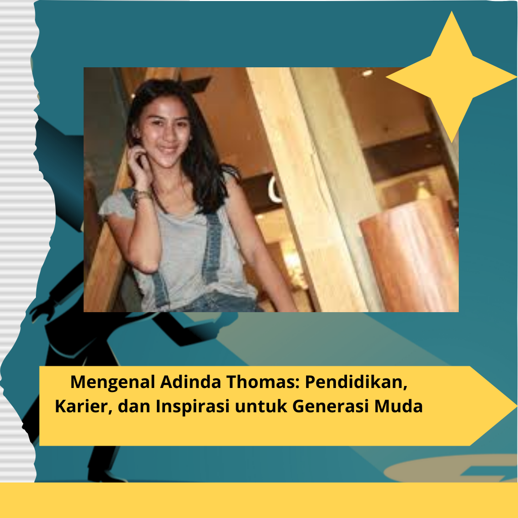 Mengenal Adinda Thomas Pendidikan, Karier, dan Inspirasi untuk Generasi Muda