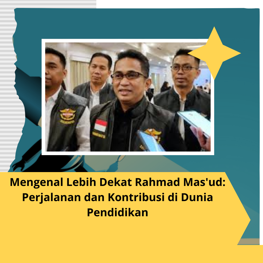 Mengenal Lebih Dekat Rahmad Mas'ud: Perjalanan dan Kontribusi di Dunia Pendidikan