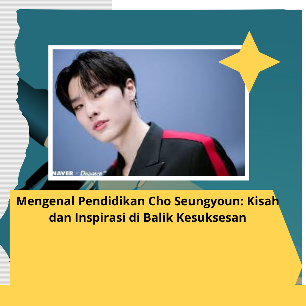 Mengenal Pendidikan Cho Seungyoun: Kisah dan Inspirasi di Balik Kesuksesan