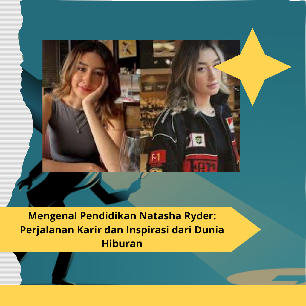 Mengenal Pendidikan Natasha Ryder Perjalanan Karir dan Inspirasi dari Dunia Hiburan