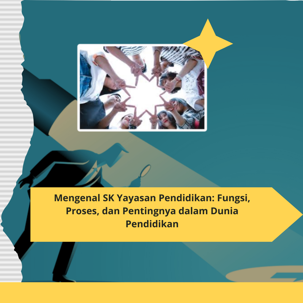 Mengenal SK Yayasan Pendidikan Fungsi, Proses, dan Pentingnya dalam Dunia Pendidikan