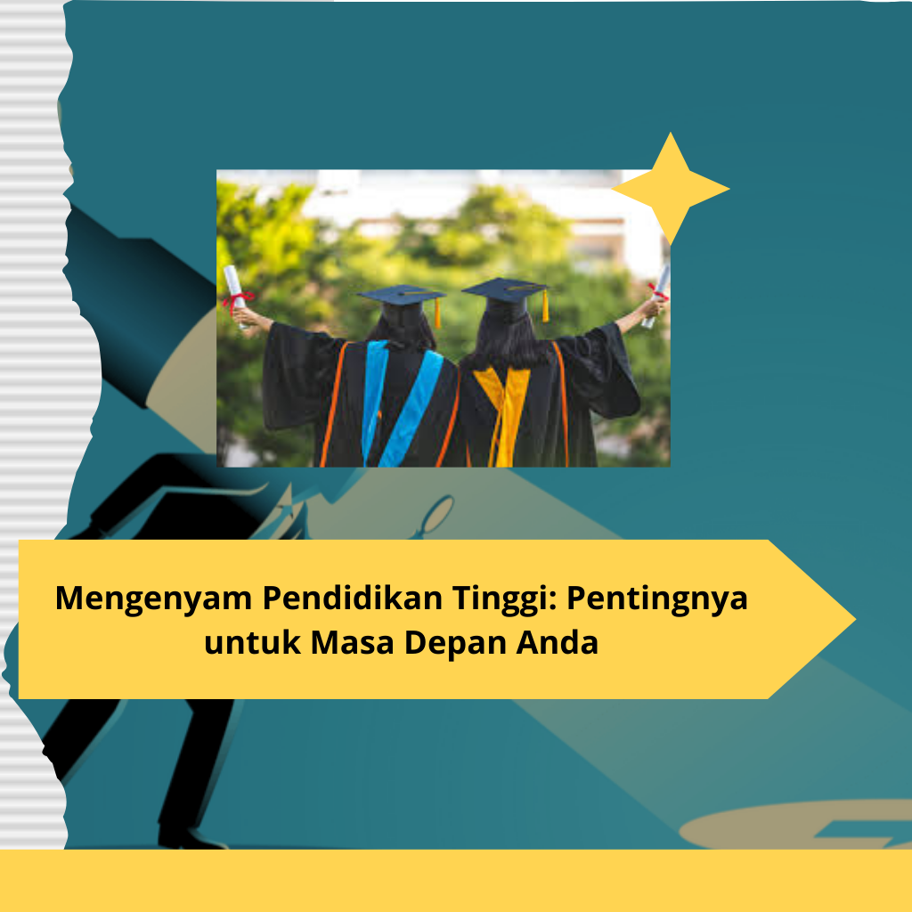 Mengenyam Pendidikan Tinggi Pentingnya untuk Masa Depan Anda