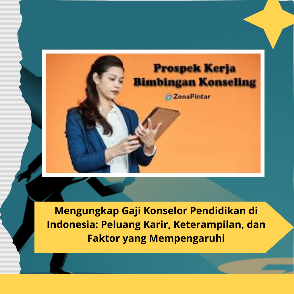 Mengungkap Gaji Konselor Pendidikan di Indonesia: Peluang Karir, Keterampilan, dan Faktor yang Mempengaruhi