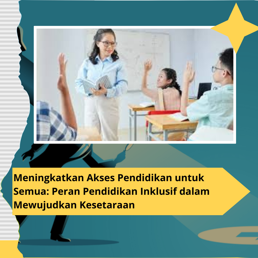 Meningkatkan Akses Pendidikan untuk Semua: Peran Pendidikan Inklusif dalam Mewujudkan Kesetaraan