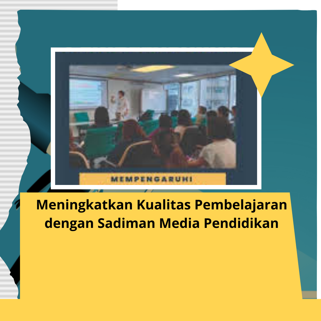 Meningkatkan Kualitas Pembelajaran dengan Sadiman Media Pendidikan