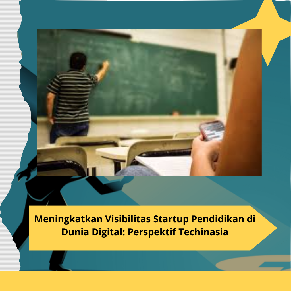 Meningkatkan Visibilitas Startup Pendidikan di Dunia Digital Perspektif Techinasia