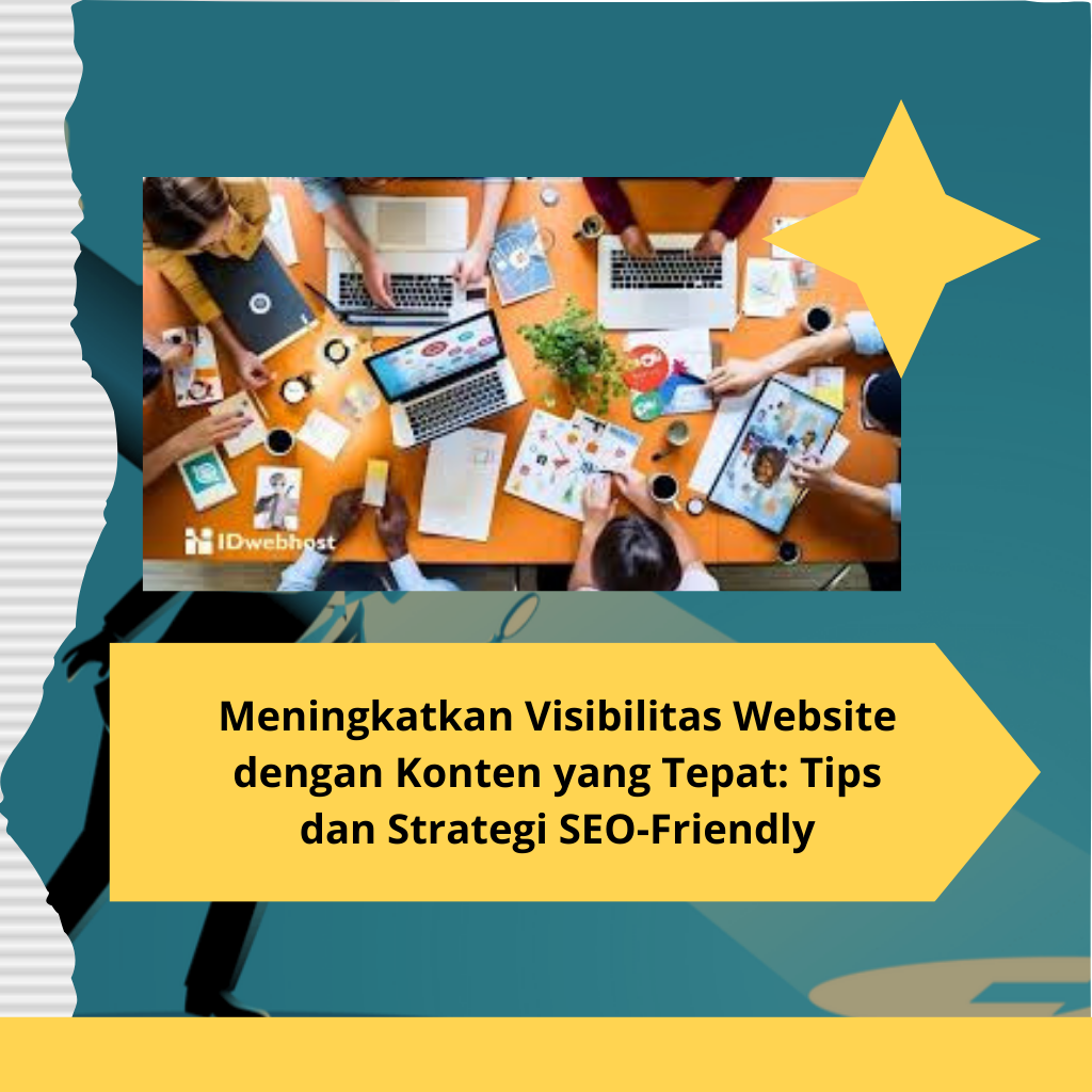 Meningkatkan Visibilitas Website dengan Konten yang Tepat: Tips dan Strategi SEO-Friendly