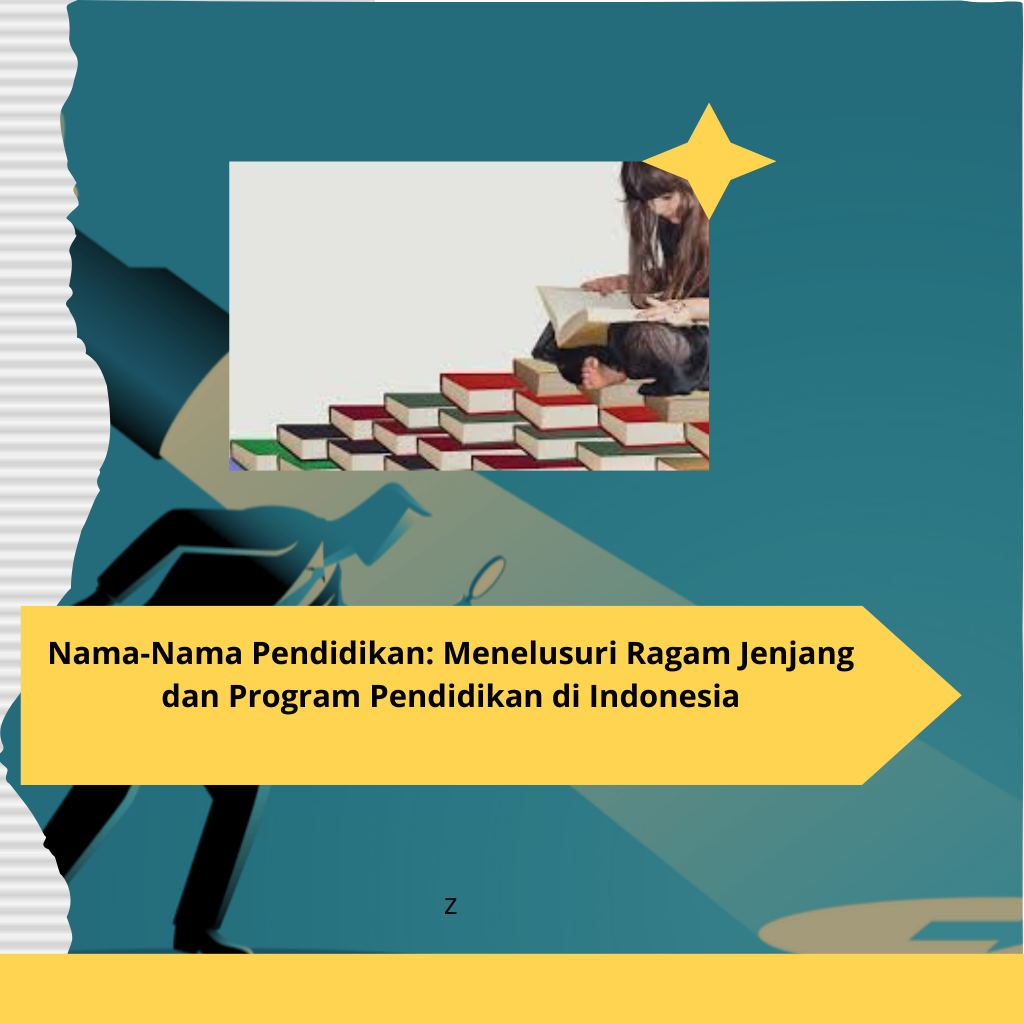 Nama-Nama Pendidikan Menelusuri Ragam Jenjang dan Program Pendidikan di Indonesia