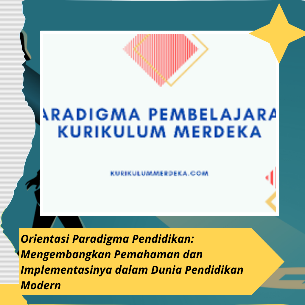 Orientasi Paradigma Pendidikan: Mengembangkan Pemahaman dan Implementasinya dalam Dunia Pendidikan Modern