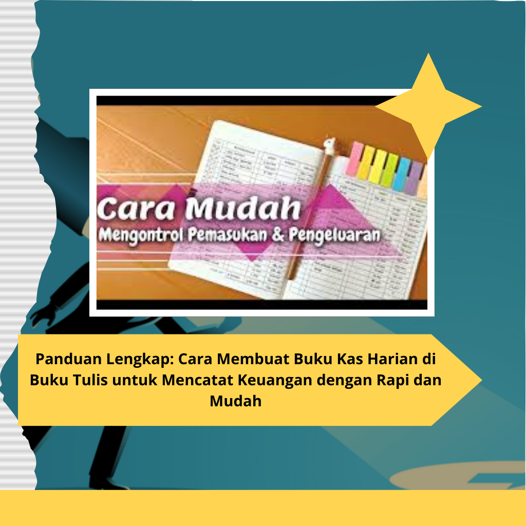 Panduan Lengkap Cara Membuat Buku Kas Harian di Buku Tulis untuk Mencatat Keuangan dengan Rapi dan Mudah