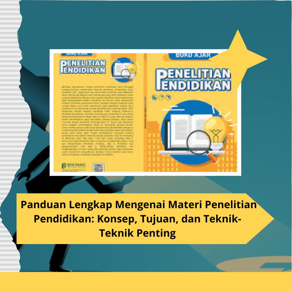 Panduan Lengkap Mengenai Materi Penelitian Pendidikan: Konsep, Tujuan, dan Teknik-Teknik Penting