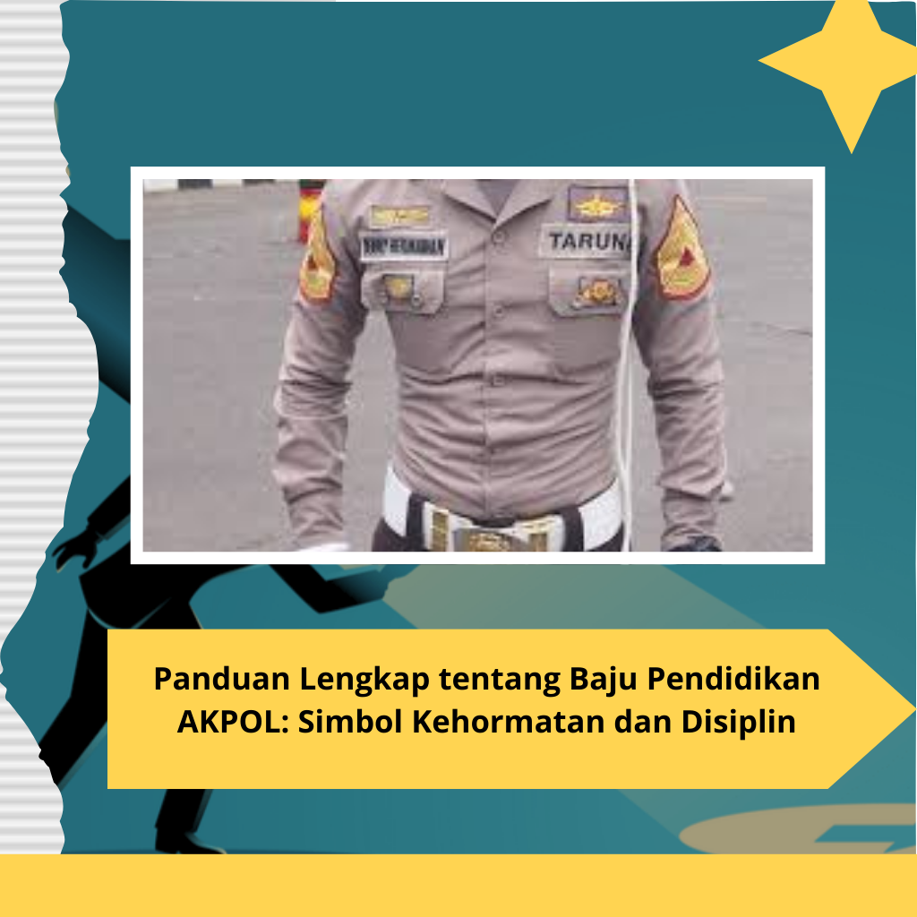 Panduan Lengkap tentang Baju Pendidikan AKPOL: Simbol Kehormatan dan Disiplin