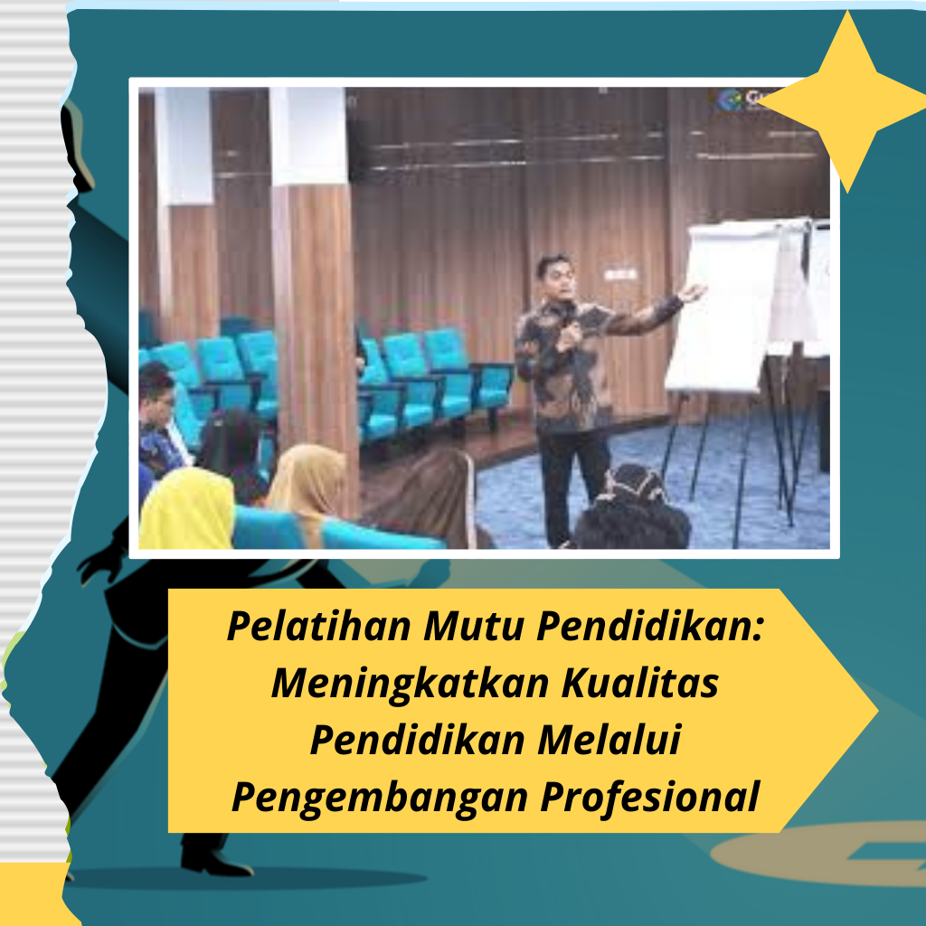 Pelatihan Mutu Pendidikan: Meningkatkan Kualitas Pendidikan Melalui Pengembangan Profesional